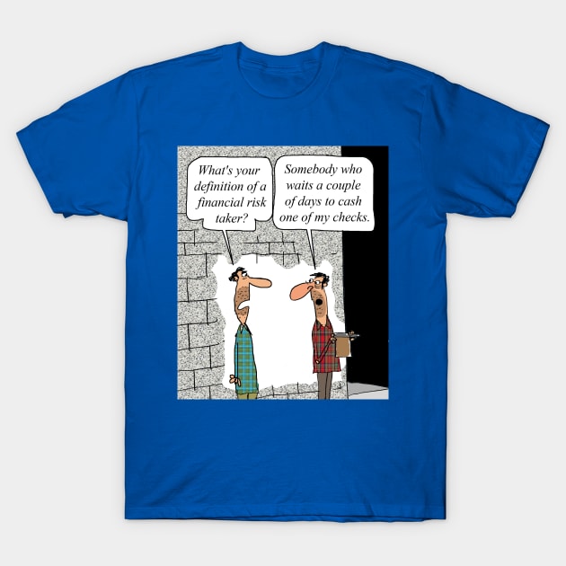 Financial Risk Taker T-Shirt by larrylambert